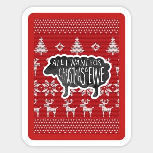 Ugly Christmas Sweater - All I want for Christmas is ewe - A funny holiday design with a punny phrase, a sheep atop a Christmas sweater background with a funny phrase for the holidays Sticker